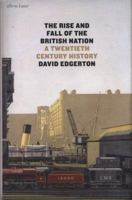 The Rise and Fall of the British Nation: A Twentieth-Century History 1846147751 Book Cover
