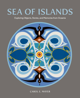 Sea of Islands: Oceanic Journeys, Stories and Memories (Museum of Anthropology at the University of British Columbia) 1773271555 Book Cover