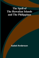 The Spell of the Hawaiian Islands and the Philippines 9361472321 Book Cover