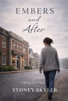 Embers and After: A Willow Creek Novel (A Whisper Creek Series) B0GDV165KM Book Cover