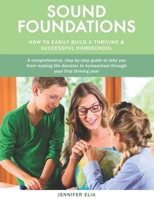 Sound Foundations: A Manual for Easily Building a Thriving and Successful Homeschool 1072017857 Book Cover