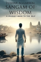 SANGAM OF WISDOM: A JOURNEY BACK TO THE SELF B0F45GJKKX Book Cover