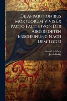 De Apparitionibus Mortuorum Vivis Ex Pacto Factis, Von Der Abgeredeten Erscheinung Nach Dem Tode 1279751746 Book Cover