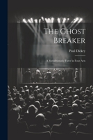 The Ghost Breaker: A Melodramatic Farce in Four Acts 1021472433 Book Cover