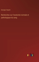 Recherches sur l'anatomie normale et pathologique du sang 3385006171 Book Cover