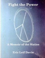 Fight the Power: A Memoir of the Sixties 0578013940 Book Cover