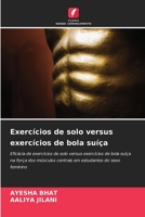 Exercícios de solo versus exercícios de bola suíça: Eficácia de exercícios de solo versus exercícios de bola suíça na força dos músculos centrais em estudantes do sexo feminino 6206100154 Book Cover
