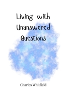 Living with Unanswered Questions 1805664379 Book Cover