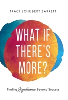 What If There's More?: Finding Significance Beyond Success 154452823X Book Cover