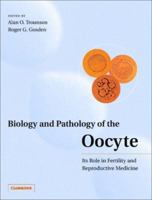 Biology and Pathology of the Oocyte: Its Role in Fertility and Reproductive Medicine 0521799589 Book Cover