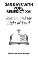 365 Days with Pope Benedict XVI: Faith, Reason, and the Light of Truth B0FNL8W62T Book Cover