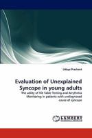 Evaluation of Unexplained Syncope in young adults: The utility of Tilt Table Testing and Arrythmia Monitoring in patients with undiagnosed cause of syncope 3843373175 Book Cover
