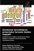 Dzialanie larwobójcze przeciwko larwom Aedes aegypti 6203187461 Book Cover