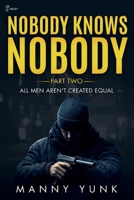 Nobody Knows Nobody; Part Two: All Men Aren't Created Equal B0GDDXN63L Book Cover