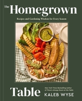 Homegrown Table : Recipes and Gardening Wisdom for Every Season 0063464926 Book Cover