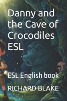 Danny and the Cave of Crocodiles ESL: ESL English book B0G1TQQQ3N Book Cover