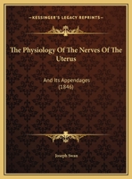 The Physiology Of The Nerves Of The Uterus: And Its Appendages 1348119926 Book Cover