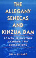 The Allegany Senecas and Kinzua Dam: Forced Relocation Through Two Generations 0803262035 Book Cover