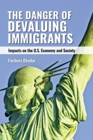 The Danger of Devaluing Immigrants: Impacts on the U.S. Economy and Society 1440879338 Book Cover