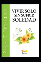 Vivir solo sin sufrir soledad: El camino a la felicidad en el día a día (René Trossero) B08F6Y3QBH Book Cover