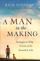 A Man in the Making: Strategies to Help Your Son Succeed in Life 0800720326 Book Cover