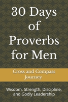 30 Days of Proverbs for Men: Wisdom, Strength, Discipline, and Godly Leadership B0GX9J3C7H Book Cover