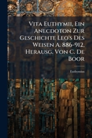 Vita Euthymii, Ein Anecdoton Zur Geschichte Leo's Des Weisen A. 886-912, Herausg. Von C. De Boor 1286656567 Book Cover