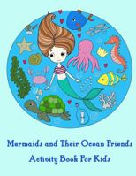Mermaids and Their Ocean Friends Activity Book For Kids: : Activity book for kids in Mermaid Theme. Fun with Coloring Pages, Color by Number, Dot-Dot, ... and more. 1987667697 Book Cover
