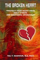 The Broken Heart: Protect Your Heart from Daily Stress and Emotional Upheavels 1434983994 Book Cover