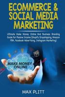 Ecommerce & Social Media Marketing: Ultimate Make Money Online And Business Networking Passive Income Guide 1794209905 Book Cover