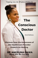 The Conscious Doctor: Discovering how the Awareness of the Health Care Provider Impacts on Healing B0B92TYK9K Book Cover