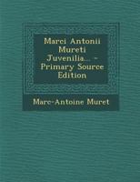 Marci Antonii Mureti Juvenilia... 1022625233 Book Cover