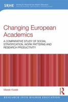 Changing European Academics: A Comparative Study of Social Stratification, Work Patterns and Research Productivity 0815396481 Book Cover