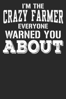 I'm The Crazy Farmer Everyone Warned You About: 6x9 Blank Lined Notebook Journal 110 Pages Funny Gift For Farmers 1712943197 Book Cover