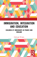 Immigration, Integration and Education: Perspectives of Children of Immigrants in France and England 1032137665 Book Cover