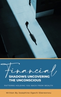 Financial Shadows: Uncovering the Unconscious Patterns Holding You Back from Wealth 1967192952 Book Cover