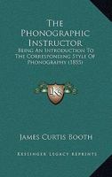 The Phonographic Instructor: Being an Introduction to the Corresponding Style of Phonography 1437169252 Book Cover