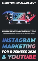 Instagram Marketing for Business 2020 & Youtube: Beginners Mastery Secrets on How Algorithms Work to Become Influencer & YouTuber-preneur with a ... Hacks (Social Media Marketing for Business) 1801116156 Book Cover