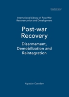 Post-war Recovery: Disarmament, Demobilization and Reintegration, Vol. 2 (International Library of Postwar Reconstruction & Development) 1845114612 Book Cover