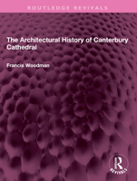 The Architectural History of Canterbury Cathedral 1032408413 Book Cover