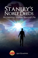 Stanley's Noble Deeds: An Inspiring Journey Beyond Life 1628574208 Book Cover