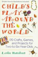 Child's play around the world: 150 crafts, games a 0399522085 Book Cover