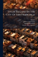 Titles To Land In The City Of San Francisco: Supreme Court Of California, December, 1859. Wm. Hart, Respondent, Vs. Burnett Et Als, Appellants. Ejectment. Argument Of Edmund Randolph, For Appellants 1378069684 Book Cover