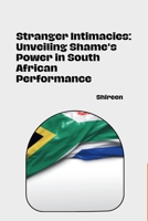 Stranger Intimacies: Unveiling Shame's Power in South African Performance 3384257138 Book Cover