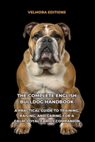 The Complete English Bulldog Handbook: A Practical Guide to Training, Raising, and Caring for a Calm, Loyal Family Companion B0HG75QKZK Book Cover