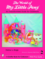 World of My Little Pony: An Unauthorized Guide for Collectors (Schiffer Book for Collectors) 0764328786 Book Cover
