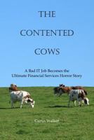 The Contented Cows: A Bad It Job Becomes the Ultimate Financial Services Horror Story 1540456331 Book Cover