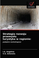 Strategia rozwoju przemysłu turystyka w regionie:: podejście marketingowe 6203667501 Book Cover