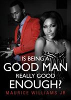 Is Being a Good Man Really Good Enough? 1625638531 Book Cover