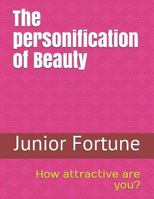 The Personification of Beauty: How Attractive Are You? 1521109621 Book Cover